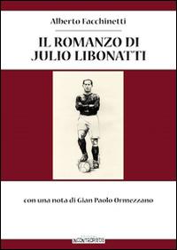 Il romanzo di Julio Libonatti - Alberto Facchinetti - Libro InContropiede 2014 | Libraccio.it