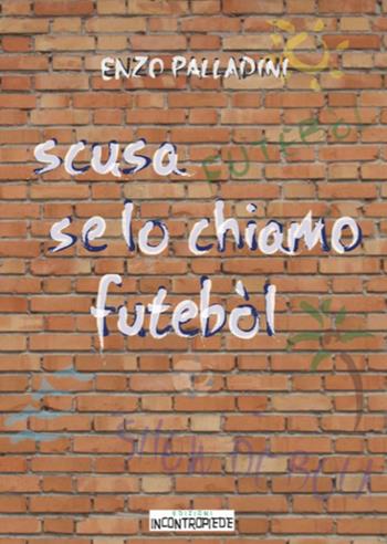 Scusa se lo chiamo futébol - Enzo Palladini - Libro InContropiede 2015, Sudamericana | Libraccio.it