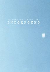 Incorporeo. Anticorpi per alleggerire il pensiero-Antibodies to alleviate thoughts. Ediz. bilingue