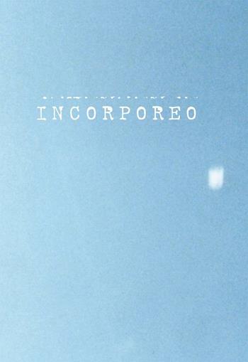 Incorporeo. Anticorpi per alleggerire il pensiero-Antibodies to alleviate thoughts. Ediz. bilingue  - Libro Albertina Press 2016 | Libraccio.it