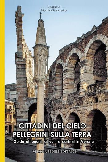 Cittadini del cielo pellegrini sulla terra. Guida ai luoghi, ai volti e carismi di Verona  - Libro Verona Fedele 2016 | Libraccio.it