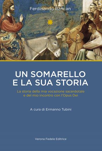 Un somarello e la sua storia. La storia della mia vocazione sacerdotale e del mio incontro con l'Opus Dei - Ferdinando Rancan - Libro Verona Fedele 2018 | Libraccio.it