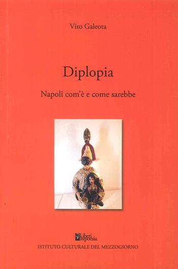 Diplopia. Napoli com'è e come sarebbe - Vito Galeota - Libro Ist. Culturale del Mezzogiorno 2016, Narrativa | Libraccio.it