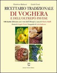 Ricettario tradizionale di Voghera e dell'Oltrepò Pavese. 148 ricette abbinate con i vini dell'Oltrepò - Elisabetta Balduzzi, Guido Conti - Libro Libreria Ticinum 2014 | Libraccio.it