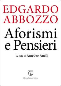 Aforismi e pensieri - Edgardo Abbozzo - Libro Libreria Ticinum Editore 2015 | Libraccio.it