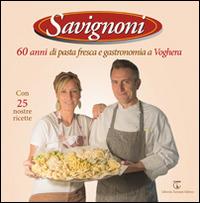 Savignoni 60 anni di pasta fresca e gastronomia a Voghera  - Libro Libreria Ticinum Editore 2014 | Libraccio.it