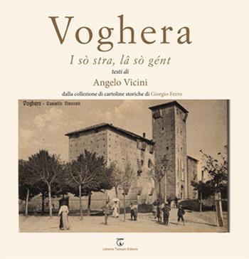 Voghera. I sò stra, la sò gént - Angelo Vicini - Libro Libreria Ticinum 2015 | Libraccio.it