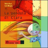 La pendola di Clara - Valeria Bruni, Lucia Mongioj - Libro Maddali e Bruni 2014 | Libraccio.it