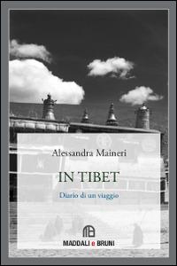 In Tibet. Diario di un viaggio - Alessandra Maineri - Libro Maddali e Bruni 2014 | Libraccio.it