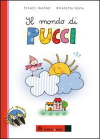 Il mondo di Pucci. Ediz. illustrata - Silveli Kuchler, Nicoletta Costa - Libro Maddali e Bruni 2014, I corvi gialli | Libraccio.it