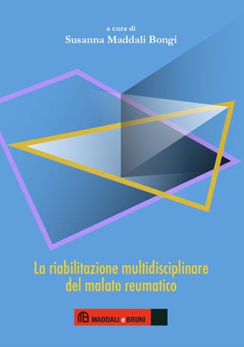 La riabilitazione multidisciplinare del malato reumatico  - Libro Maddali e Bruni 2015 | Libraccio.it