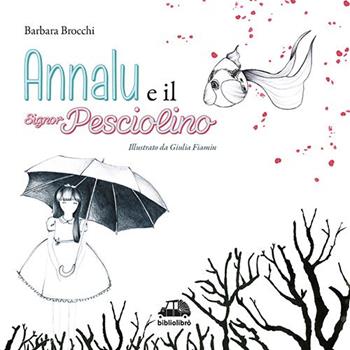 Annalù e il signor Pesciolino - Barbara Brocchi - Libro Bibliolibrò 2014 | Libraccio.it
