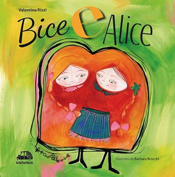 Bice e Alice - Valentina Rizzi - Libro Bibliolibrò 2014 | Libraccio.it