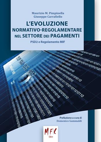 L' evoluzione normativo-regolamentare nel settore dei pagamenti. PSD2 e regolamento MIF - Maurizio M. Pimpinella, Giuseppe Carrafiello - Libro MFC Editore 2016 | Libraccio.it