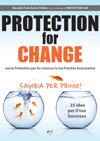 Protection for change. Ediz. italiana - Marcella Frati, Enrico Pollino - Libro MFC Editore 2017 | Libraccio.it