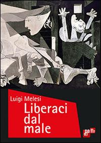 Liberaci dal male - Luigi Melesi - Libro Don Bosco 2014 | Libraccio.it