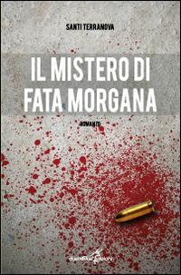 Il mistero di fata Morgana - Santi Terranova - Libro Duetredue 2014 | Libraccio.it