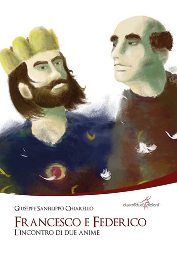 Francesco e Federico. L'incontro di due anime - Giuseppe Sanfilippo Chiarello - Libro Duetredue 2015, Contorni | Libraccio.it