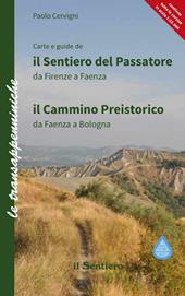 Il sentiero del Passatore e il cammino preistorico. Il sentiero del Passatore da Firenze a Faenza-Il cammino preistorico da Faenza a Bologna