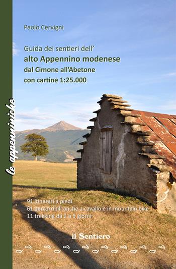 Guida dei sentieri dell'alto Appennino modenese. Dal Cimone all'Abetone. Con cartina 1:25.000 - Paolo Cervigni - Libro Il Sentiero (Carpi) 2020 | Libraccio.it