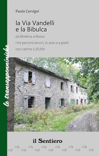 La Via Vandelli e la Bibulca da Modena a Massa. I tre percorsi storici, in auto e a piedi. Con carta - Paolo Cervigni - Libro Il Sentiero (Carpi) 2018 | Libraccio.it