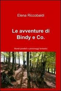 Le avventure di Bindy & Co. - Elena Riccobaldi - Libro ilmiolibro self publishing 2011, La community di ilmiolibro.it | Libraccio.it