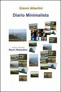 Diario minimalista - Gianni Albertini - Libro ilmiolibro self publishing 2011, La community di ilmiolibro.it | Libraccio.it