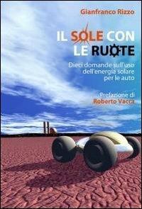 Il sole con le ruote - Gianfranco Rizzo - Libro ilmiolibro self publishing 2011, La community di ilmiolibro.it | Libraccio.it