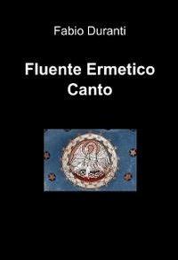 Fluente Ermetico Canto - Fabio Duranti - Libro ilmiolibro self publishing 2011, La community di ilmiolibro.it | Libraccio.it