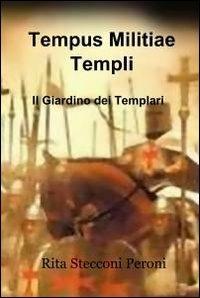 Tempus Militiae Templi - Rita Stecconi - Libro ilmiolibro self publishing 2011, La community di ilmiolibro.it | Libraccio.it