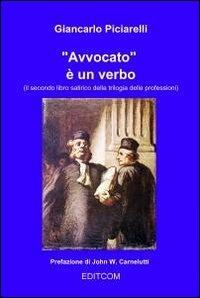 Avvocato è un verbo - Giancarlo Piciarelli - Libro ilmiolibro self publishing 2011, La community di ilmiolibro.it | Libraccio.it