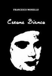 Cerone Bianco - Francesco Morello - Libro ilmiolibro self publishing 2011,  La community di ilmiolibro.it