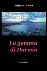 Metamorfer. La gemma di Darwin. - Pellegrino De Rosa - Libro ilmiolibro self publishing 2011, La community di ilmiolibro.it | Libraccio.it