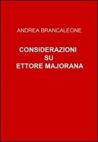 Considerazioni su Ettore Majorana - Andrea Brancaleone - Libro ilmiolibro self publishing 2010, La community di ilmiolibro.it | Libraccio.it