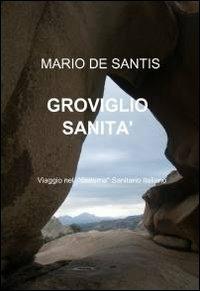 Groviglio sanità - Mario De Santis - Libro ilmiolibro self publishing 2010, La community di ilmiolibro.it | Libraccio.it