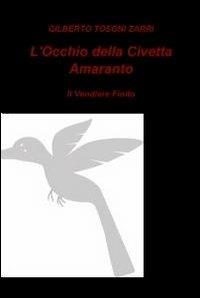 L' occhio della civetta amaranto - Gilberto Tosoni Zarri - Libro ilmiolibro self publishing 2011, La community di ilmiolibro.it | Libraccio.it