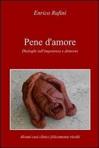 Pene d'amore. Dialoghi sull'impotenza e dintorni - Enrico Rufini - Libro ilmiolibro self publishing 2010, La community di ilmiolibro.it | Libraccio.it