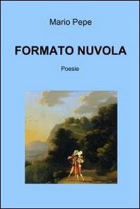 Formato nuvola - Mario Pepe - Libro ilmiolibro self publishing 2011, La community di ilmiolibro.it | Libraccio.it