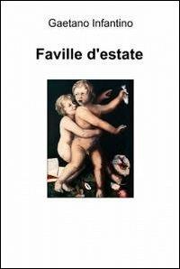 Faville d'estate - Gaetano Infantino - Libro ilmiolibro self publishing 2011, La community di ilmiolibro.it | Libraccio.it