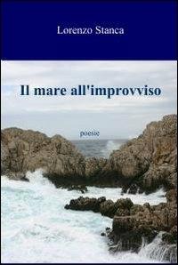 Il mare all'improvviso - Lorenzo Stanca - Libro ilmiolibro self publishing 2011, La community di ilmiolibro.it | Libraccio.it