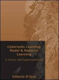 Cybernetic Learning Model & Network Learning - Vittorio D'Orsi - Libro ilmiolibro self publishing 2010, La community di ilmiolibro.it | Libraccio.it