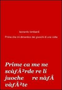 Prime ca me ne scòrde re li juoche re nà vòte - Leonardo Lombardi - Libro ilmiolibro self publishing 2010, La community di ilmiolibro.it | Libraccio.it