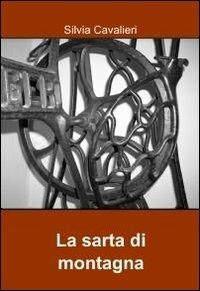 La sarta di montagna - Silvia Cavalieri - Libro ilmiolibro self publishing 2010, La community di ilmiolibro.it | Libraccio.it