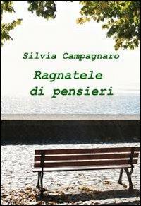 Ragnatele di pensieri - Silvia Campagnaro - Libro ilmiolibro self publishing 2011, La community di ilmiolibro.it | Libraccio.it