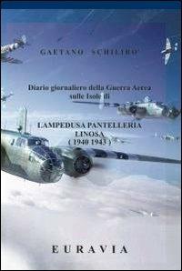Lampedusa Pantelleria Linosa 1940-1943 - Gaetano Schilirò - Libro ilmiolibro self publishing 2011, La community di ilmiolibro.it | Libraccio.it