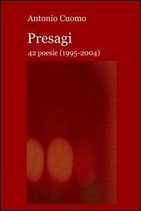 Presagi. 42 poesie (1995-2004) - Antonio Cuomo - Libro ilmiolibro self publishing 2011, La community di ilmiolibro.it | Libraccio.it
