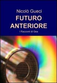 Futuro anteriore - Nicolò Gueci - Libro ilmiolibro self publishing 2011, La community di ilmiolibro.it | Libraccio.it