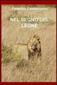 Nel segno del leone - Federico Castelnuovo - Libro ilmiolibro self publishing 2011, La community di ilmiolibro.it | Libraccio.it