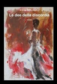 Le dee della discordia - Elena Benvenuti - Libro ilmiolibro self publishing 2011, La community di ilmiolibro.it | Libraccio.it