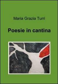 Poesie in cantina - M. Grazia Turri - Libro ilmiolibro self publishing 2011, La community di ilmiolibro.it | Libraccio.it